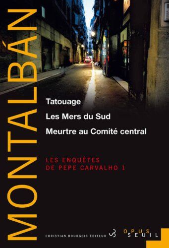 Manuel Vázquez Montalbán Les Enquêtes De Pepe Carvalho, Tome 1 : Tatouage ; Les Mers Du Sud ; Meurtre Au Comité Central