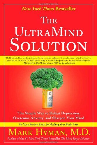 Mark Hyman The Ultramind Solution: The Simple Way To Defeat Depression, Overcome Anxiety, And Sharpen Your Mind