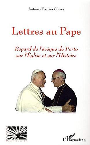 António Ferreira Gomes Lettres Au Pape : Regard De L'Évêque De Porto Sur L'Eglise Et Sur L'Histoire
