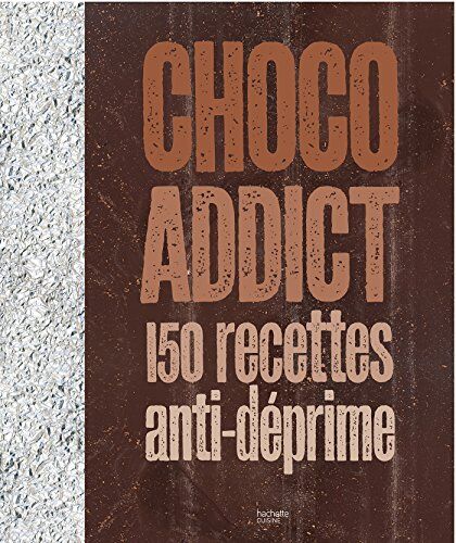 Aurélie Desgages Choco Addict : 150 Recettes Anti-Déprime