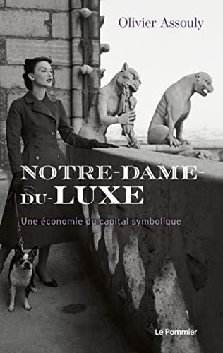 Olivier Assouly Notre-Dame-Du-Luxe: Une Économie Du Capital Symbolique