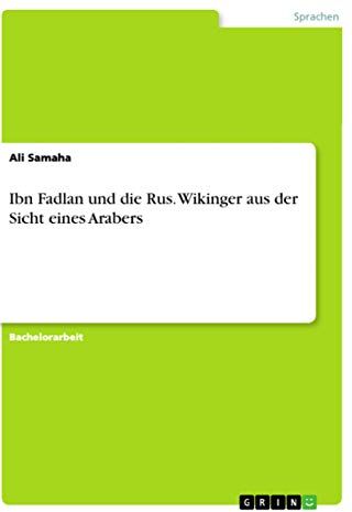 Ali Samaha Ibn Fadlan Und Die Rus. Wikinger Aus Der Sicht Eines Arabers