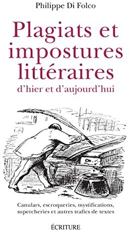 Philippe Di Folco Plagiats Et Impostures Littéraires D'Hier Et D'Aujourd'Hui - Canulars, Escroqueries, Mystifications,: Canulars, Escroqueries, Mystifications, Supercheries Et Autres Trafics De Textes