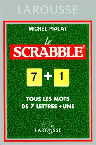 Michel Pialat Le Scrabble 7+1. Tous Les Mots De 7 Lettres + Une, Conforme À L'Officiel Du Scrabble