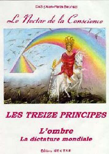 DAS (BEUNAS Nectar De La Conscience (Le). Les Treize Principes. L'Ombre, La Dictature Mondiale.