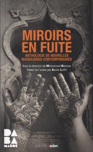 Mohammed Berrada Miroirs En Fuite : Anthologie De Nouvelles Marocaines Contemporaines