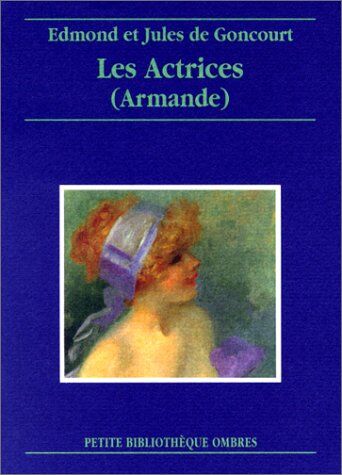 Jules Goncourt Les Actrices (Armande) (Petite Bibliothèque)