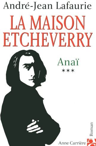 André-Jean Lafaurie La Maison Etcheverry, Tome 3 : Anaï