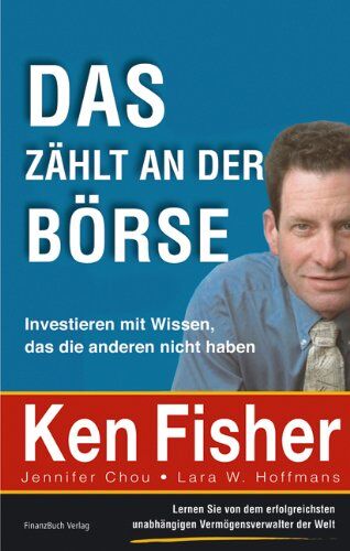 Ken Fisher Das Zählt An Der Börse: Investieren Mit Wissen, Das Die Anderen Nicht Haben