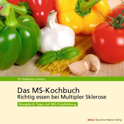 Katharina Leeners Das Ms-Kochbuch: Richtig Essen Bei Multipler Sklerose Rezepte & Tipps Mit Ms-Empfehlung