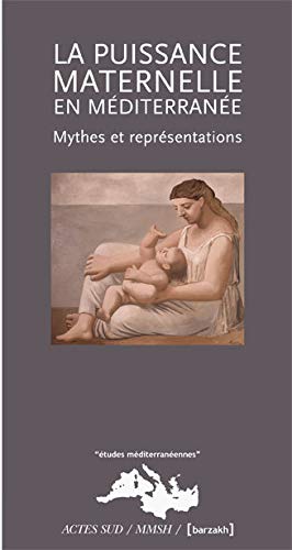 Geneviève Dermenjian Puissance Maternelle En Mediterranee: Mythes Et Representations