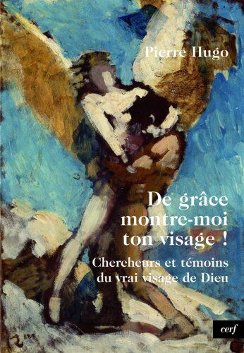 Pierre Hugo De Grâce, Montre-Moi Ton Visage ! : Chercheurs Et Témoins Du Vrai Visage De Dieu