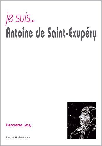 Henriette Lévy Je Suis. Antoine De Saint-Exupéry