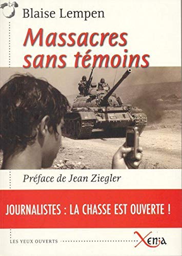 Blaise Lempen Massacres Sans Temoins: Journalistes: La Chasse Est Ouverte !