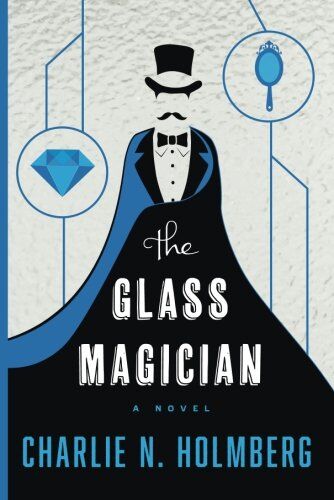 Holmberg, Charlie N. The Glass Magician (The Paper Magician Series, Band 2)