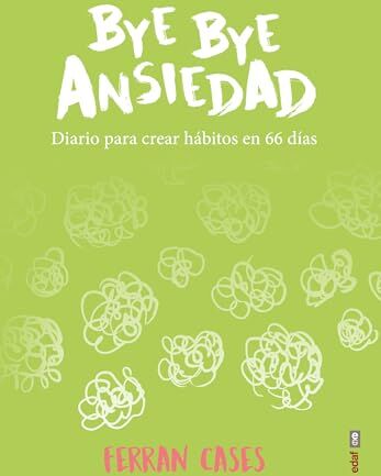 Ferran Cases Bye Bye Ansiedad: Diario De Creación De Hábitos En 66 Días