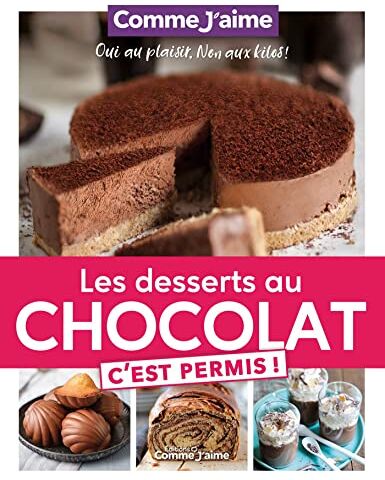 Comme J'aime Les Desserts Au Chocolat C'Est Permis!: Oui Au Plaisir, Non Aux Kilos!