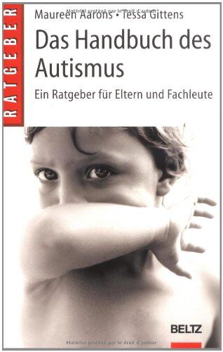 Maureen Aarons Das Handbuch Des Autismus: Ein Ratgeber Für Eltern Und Fachleute (Beltz Ratgeber)