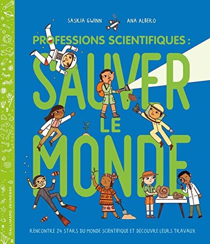 Saskia Gwinn Professions Scientifiques : Sauver Le Monde: Rencontre 24 Stars Du Monde Scientifique Et Découvre Leurs Travaux
