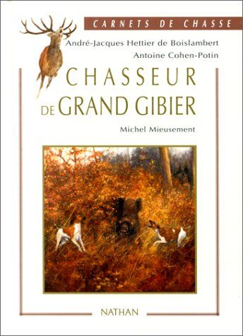 Antoine Cohen-Potin Chasseur De Grand Gibier (Carnets De Chas)