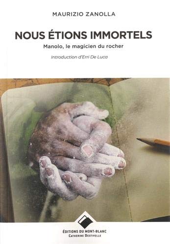 Nous Étions Immortels: Manolo, Le Magicien Du Rocher (Editions Du Mont-Blanc)