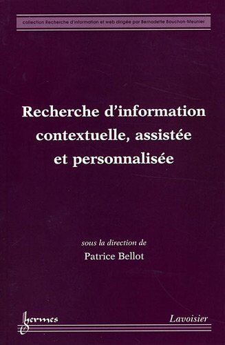 Patrice Bellot Recherche D'Information Contextuelle, Assistée Et Personnalisée