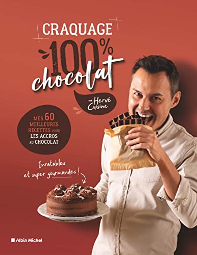Hervé Cuisine Craquage 100% Chocolat: Mes 60 Meilleures Recettes Pour Les Accros Au Chocolat
