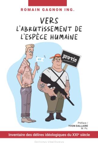 Romain Gagnon Vers L'Abrutissement De L'Espèce Humaine: Inventaire Des Délires Idéologiques Du Xxie Siècle