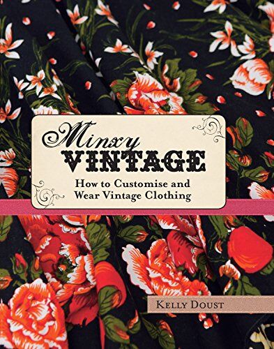 Kelly Doust Minxy Vintage: How To Customise And Wear Vintage Clothing