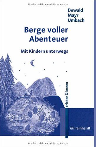 Wilfried Dewald Berge Voller Abenteuer: Mit Kindern Unterwegs