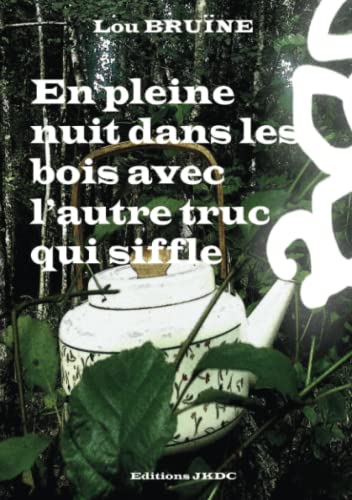 Lou Bruïne En Pleine Nuit Dans Les Bois Avec L'Autre Truc Qui Siffle: Farce Contemporaine