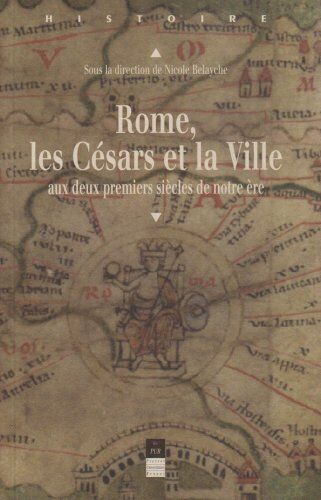 Stéphane Benoist Rome, Les Césars Et La Ville Aux Deux Premiers Siècles De Notre Ère (Histoire)