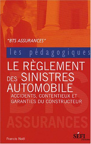 Francis Noël Le Règlement Des Sinistres Automobile : Bts Assurance (Les Pédagogiques)