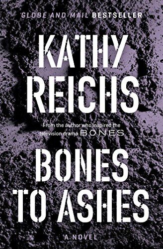 Kathy Reichs Bones To Ashes: A Novel (A Temperance Brennan Novel)