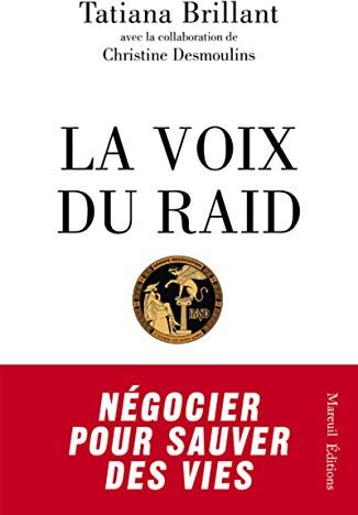 La Voix Du Raid : Négocier Pour Sauver Des Vies