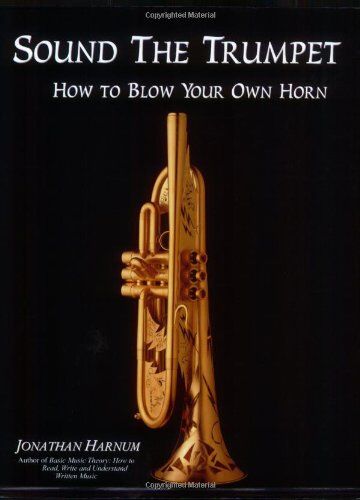 Jonathan Harnum Sound The Trumpet: How To Blow Your Own Horn