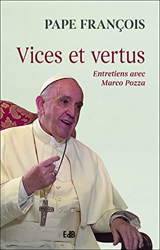 Pape François Vices Et Vertus: Entretiens Avec Marco Pozza