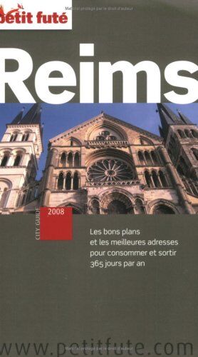 Claudie Faye Reims 2008 Petit Fute: Les Bons Plans Et Les Meilleures Adresses Pour Consommer Et Sortir 365 J Par An