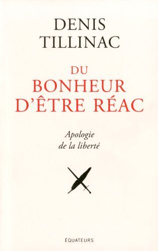 Denis Tillinac Du Bonheur D'Être Réac