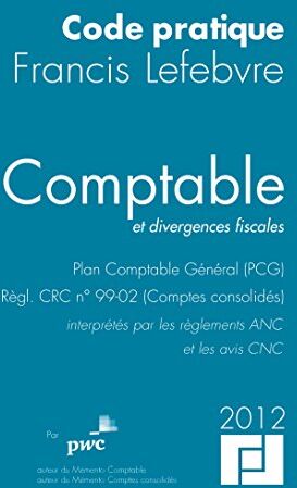 Claude Lopater Comptable Et Divergences Fiscales : Plan Comptable Général (Pcg), Règl. Crc N° 99-02 (Comptes Consolidés) Interprétés Par Les Règlements Anc Et Les Avis Cnc