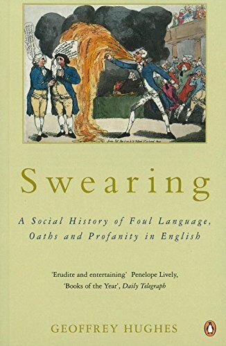 Geoffrey Hughes Swearing: A Social History Of Foul Language, Oaths And Profanity In English