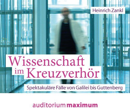 Heinrich Zankl Wissenschaft Im Kreuzverhör: Spektakuläre Fälle Von Galilei Bis Guttenberg