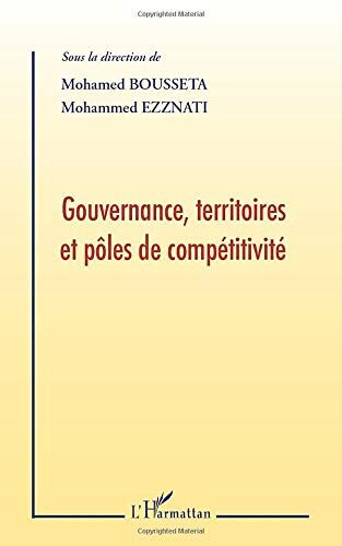 Sous la direction de Mohamed Bousseta et Mohammed Ezznati Gouvernance, Territoires Et Pôles De Compétitivité