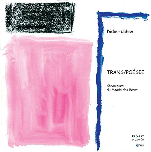 Didier Cahen Trans/poésie: Chroniques Du Monde Des Livres