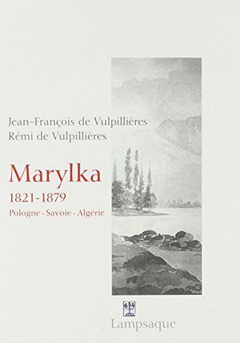 Vulpillières, Jean-François de Marylka: 1821 - 1879 Pologne - Savoie - Algérie