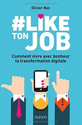 #like Ton Job : Comment Vivre Avec Bonheur La Transformation Digitale