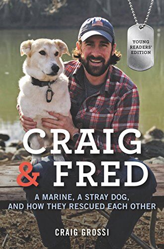Craig Grossi Craig & Fred Young Readers' Edition: A Marine, A Stray Dog, And How They Rescued Each Other