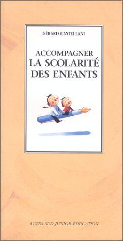 Gérard Castellani Accompagner La Scolarité Des Enfants (Actes Sud Junior)