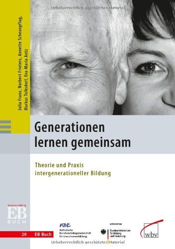 Eva-Maria Antz Generationen Lernen Gemeinsam: Theorie Und Praxis Intergenerationeller Bildung