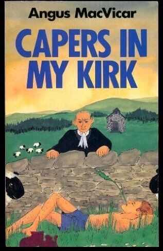 Angus Macvicar Capers In My Kirk: Confessions Of A Would-Be Christian